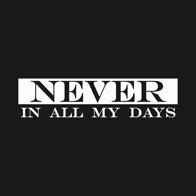 never in all my days by NotComplainingJustAsking