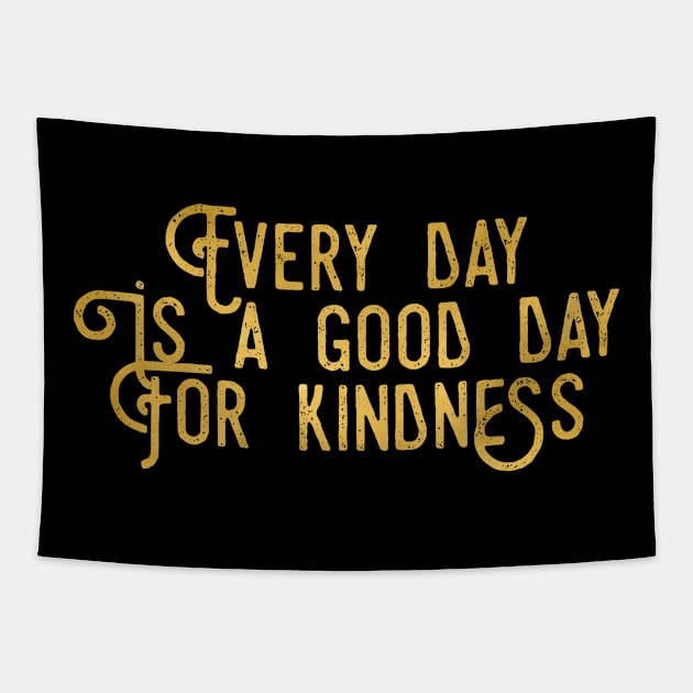 Every Day Is A Good Day For Kindness Love Peace Compassion Gift Tapestry by twizzler3b