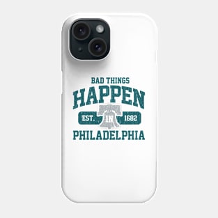 Bad Things Happen In Philadelphia Philly PA Phone Case