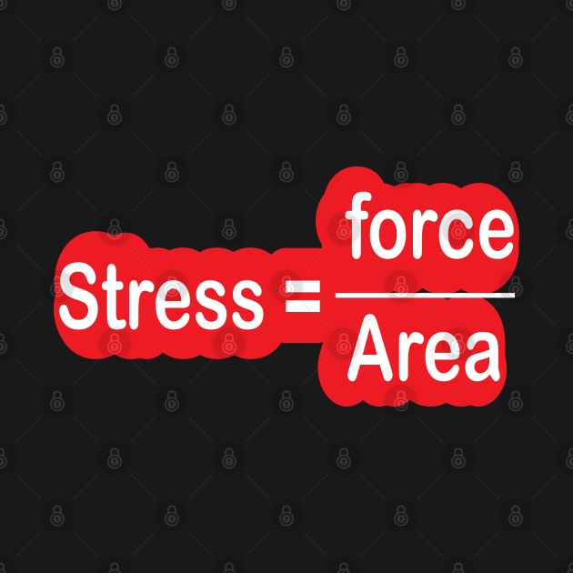 Funny Engineering Stress Formula for Engineers and Engineering Students by ArtoBagsPlus