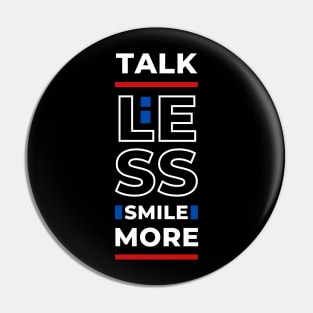 TALK LESS SMILE MORE Pin