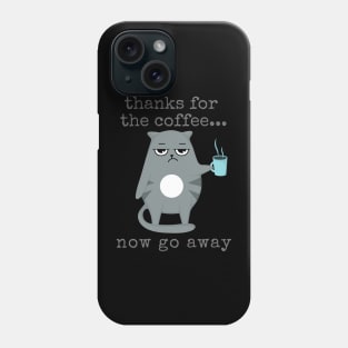Grumpy Coffee Cat Thanks for the Coffee...Now Go Away Phone Case