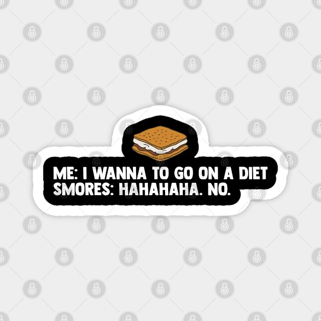 Me I Wanna To Go On A Diet Smores Hahahaha No Marshmallows Magnet by sBag-Designs