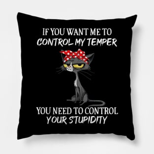 Black Cat Funny If You Want Me To Control My Temper Pillow