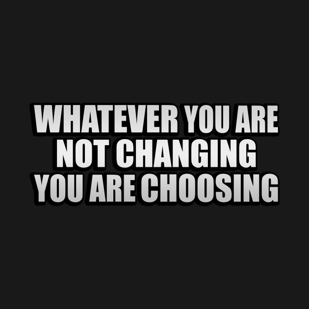 Whatever You are not Changing, you are Choosing by Geometric Designs