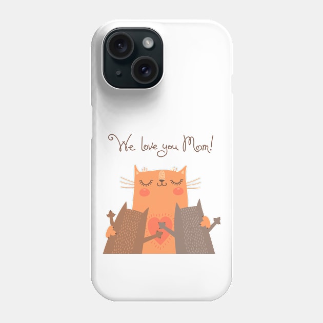 We Love You Mom Cats Phone Case by Mako Design 