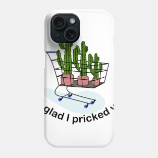 I’m glad I pricked you Phone Case