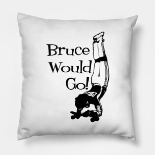 Bruce Logan Would Go! Pillow