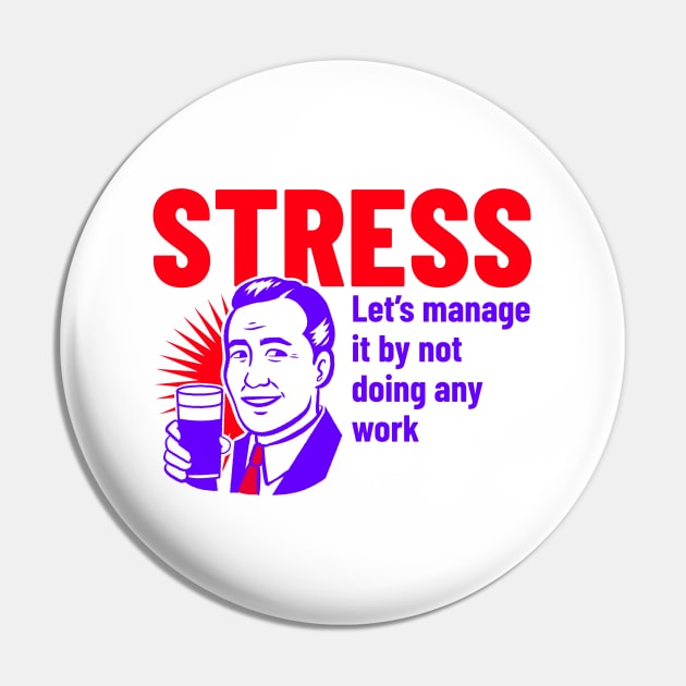 Stress Let's Manage It By Not Doing Any Work Design Pin by ArtPace