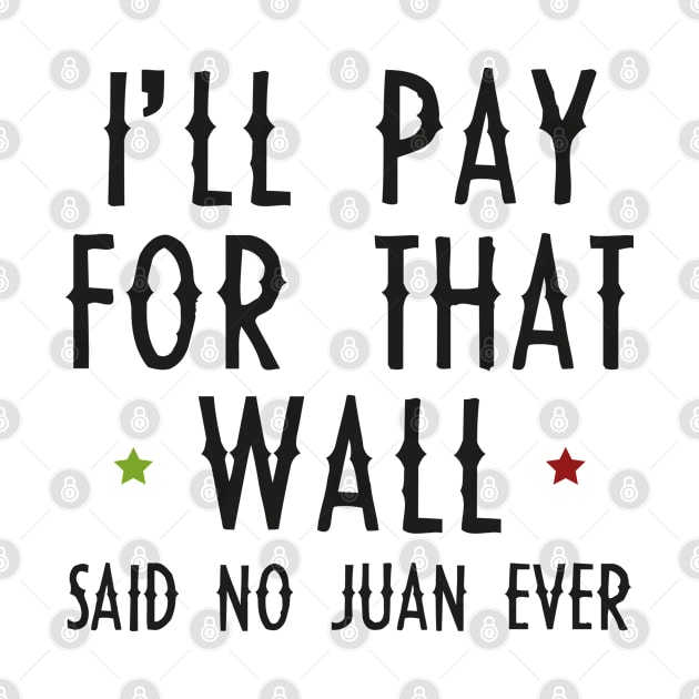 I'll Pay For That Wall by VectorPlanet