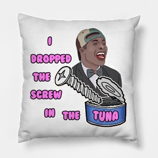 I Dropped The Screw in the Tuna Pillow