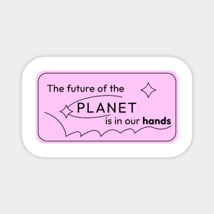 The Future of Planet is in our Hands Magnet