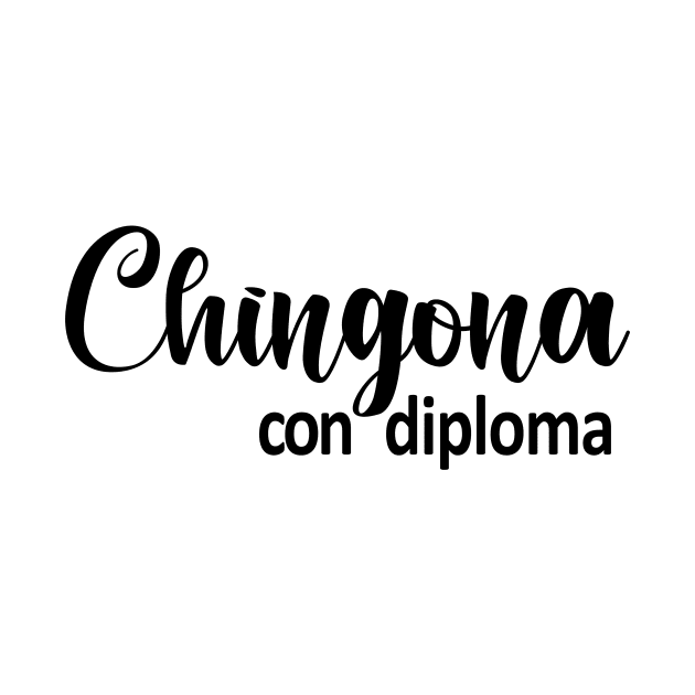 Chingona Con Diploma by zubiacreative