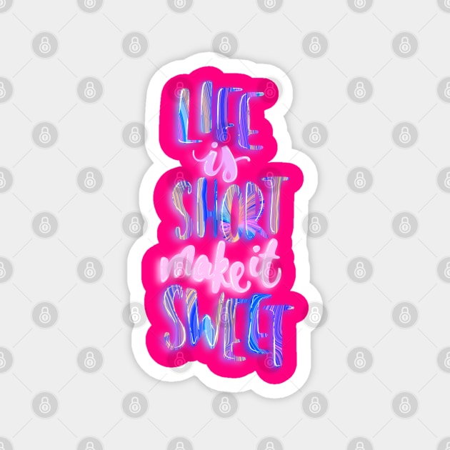 Life is short make it sweet 4 Magnet by Miruna Mares