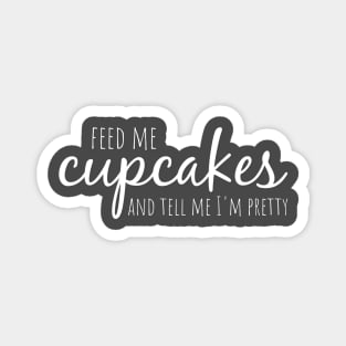 Feed me cupcakes Magnet