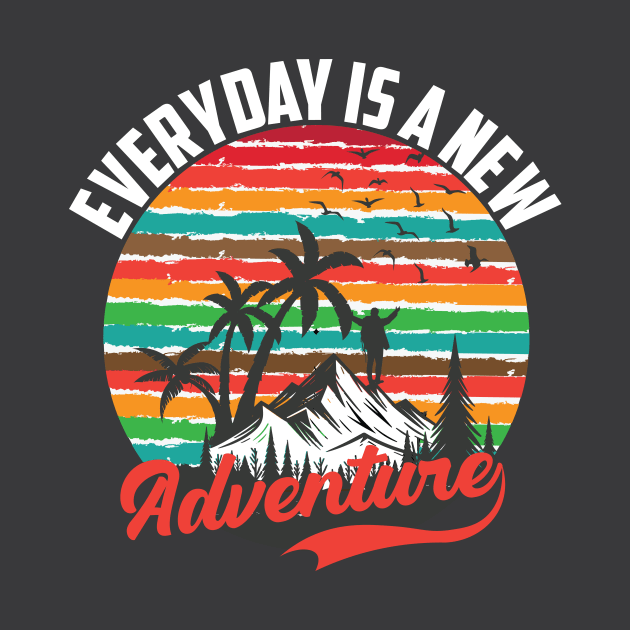 Every day Is a New Adventure T-shirt by Naurin's Design