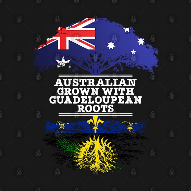 Australian Grown With Guadeloupean Roots - Gift for Guadeloupean With Roots From Guadeloupe by Country Flags