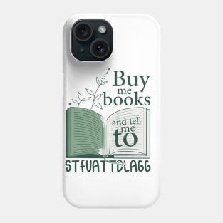 Buy me books and tell me to STFUATTDLAGG Book Lover Reader Phone Case