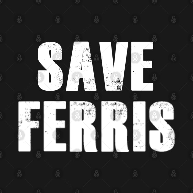 Save Ferris Ferris Buellers Day Off TShirt TeePublic