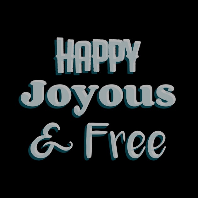 Happy, Joyous and Free by JodyzDesigns