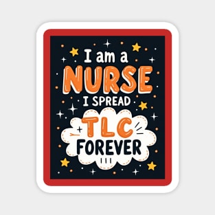 I Am A Nurse I Spread TLC Forever Magnet