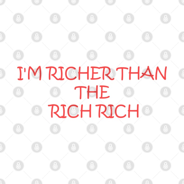 I'm richer than the rich rich by Toozidi T Shirts