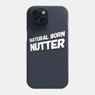 Natural born nutter Phone Case