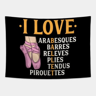 I Love Arabesques Barres Releves Plies Tendus Pirouttes Tapestry