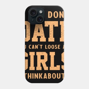 If you don’t date you can’t loose any girls #thinkaboutit think about it funny pun Phone Case