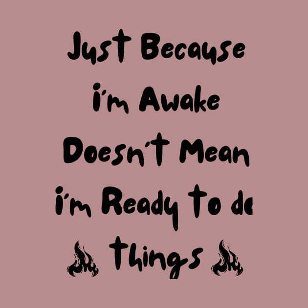 Just because i'm awake doesn't mean i'm ready to do things by victor_creative