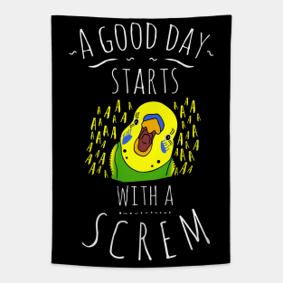 a good day starts with a SCREM - budgie Tapestry