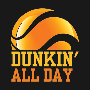 Dunkin' all day Funny basketball quotes T-Shirt