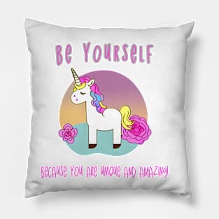 Be yourself because you are unique and amazing Pillow