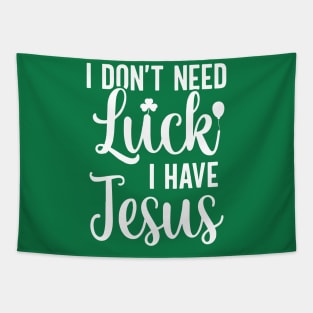 I Don't Need Luck I Have Jesus Christian St Patrick's Day Tapestry