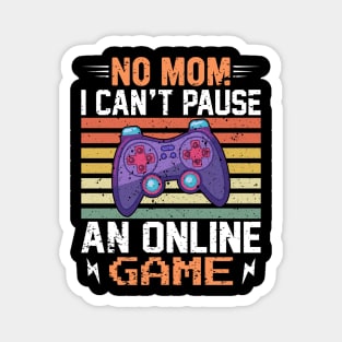 No Mom, I Can't Pause an Online Game - Gaming Quote Magnet