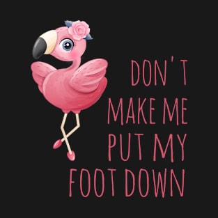 Don't make me put my foot down T-Shirt