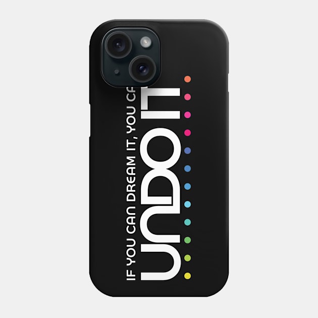 If you can dream it, you can undo it Phone Case by GoAwayGreen