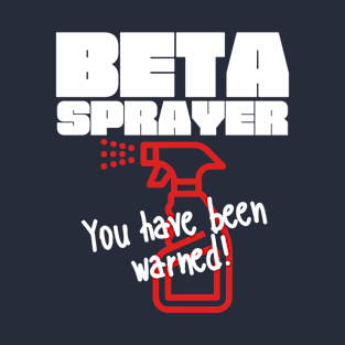 Beta Sprayer - You have been warned! T-Shirt