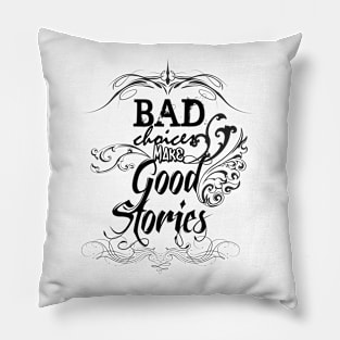 Bad Choices Make Good Stories Pillow