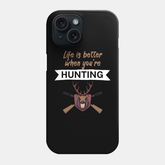 Life is better when you're hunting Phone Case by maxcode