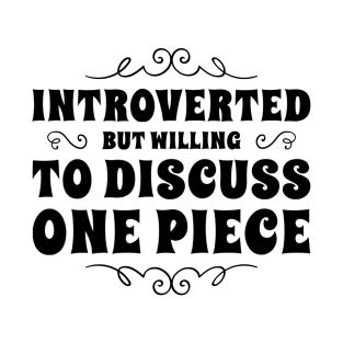 Introverted but willing to discuss One Piece T-Shirt