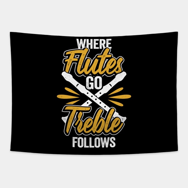 Where Flutes Go Treble Follows Flute Player Gift Tapestry by Dolde08