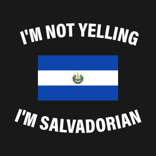 I'm not yelling, I'm Salvadorian - white design T-Shirt