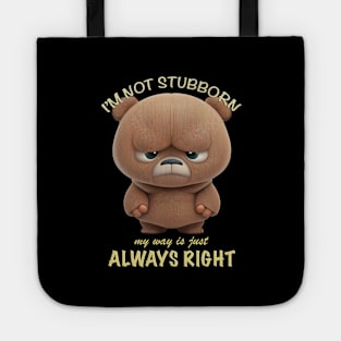 Bear I'm Not Stubborn My Way Is Just Always Right Cute Adorable Funny Quote Tote