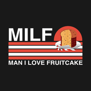 MILF - Man I Love Fruitcake Christmas Food T-Shirt