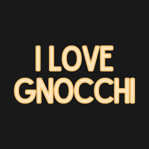 I Love Gnocchi - Food Quote by BloomingDiaries