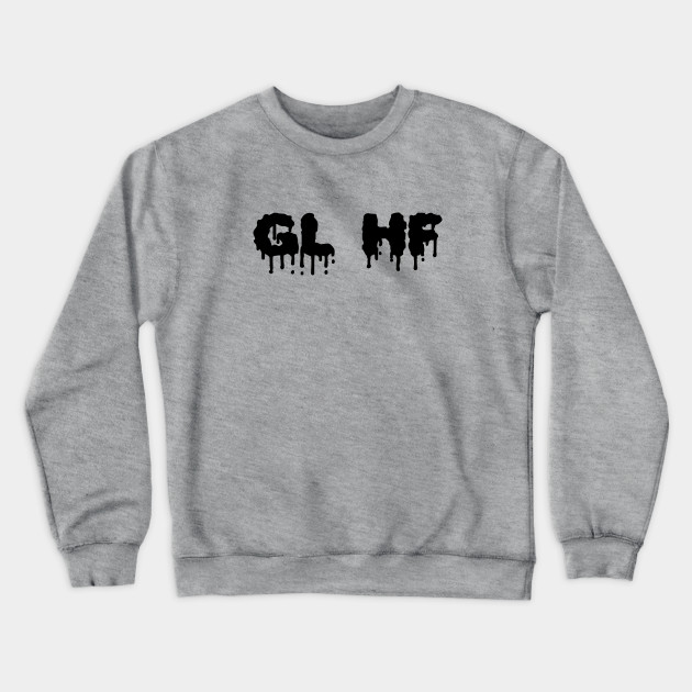 Gl Hf Good Luck Have Fun Black Glhf Crewneck Sweatshirt Teepublic