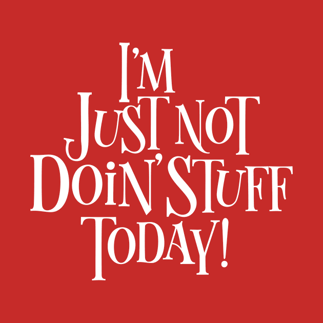 Not Doing Stuff Today by eBrushDesign