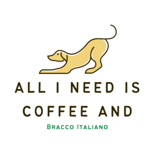 Coffee And Bracco Italiano - All I Need Is Coffee And Bracco Italiano TShirt T-Shirt