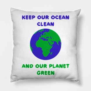 Keep Our Ocean Clean And Our Planet Green Pillow